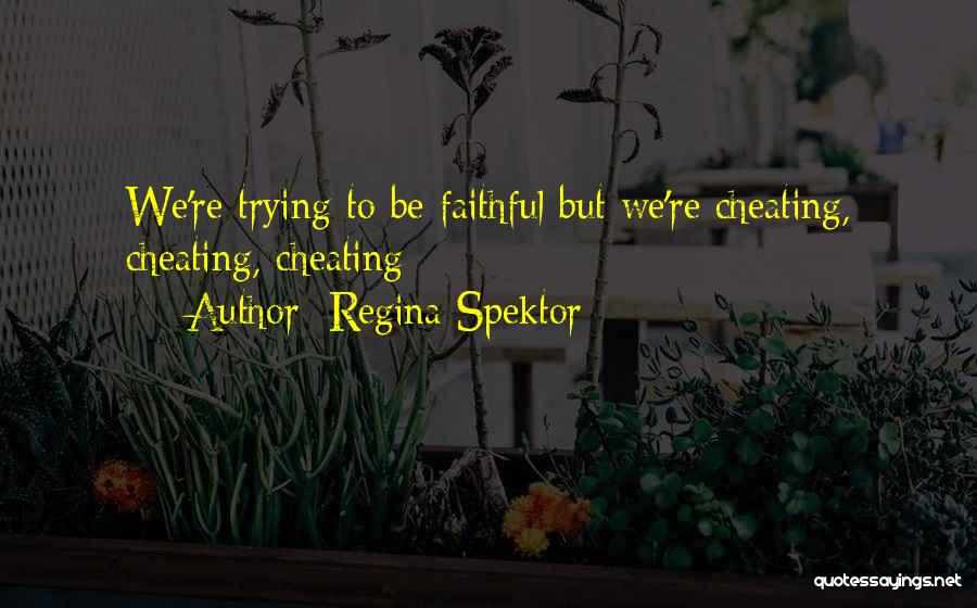 Regina Spektor Quotes: We're Trying To Be Faithful But We're Cheating, Cheating, Cheating