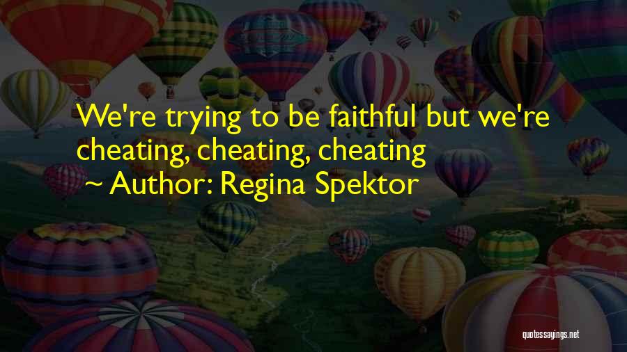 Regina Spektor Quotes: We're Trying To Be Faithful But We're Cheating, Cheating, Cheating