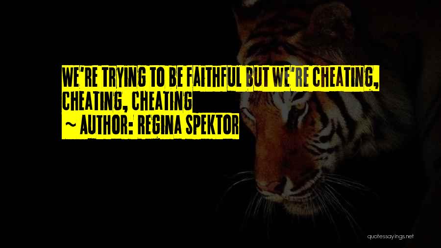 Regina Spektor Quotes: We're Trying To Be Faithful But We're Cheating, Cheating, Cheating