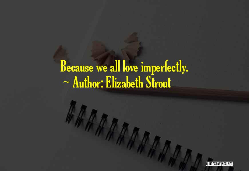 Elizabeth Strout Quotes: Because We All Love Imperfectly.