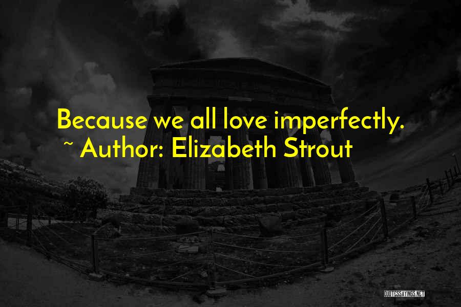 Elizabeth Strout Quotes: Because We All Love Imperfectly.