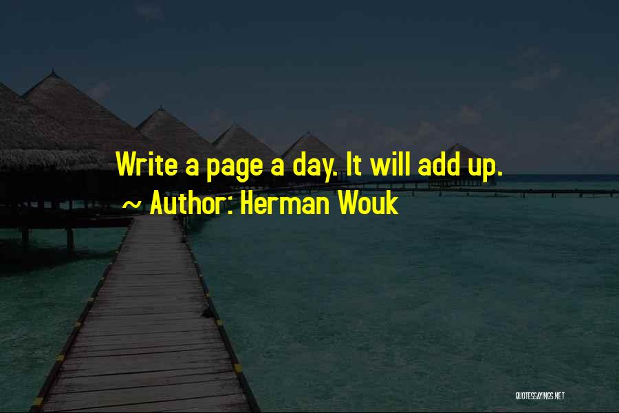 Herman Wouk Quotes: Write A Page A Day. It Will Add Up.