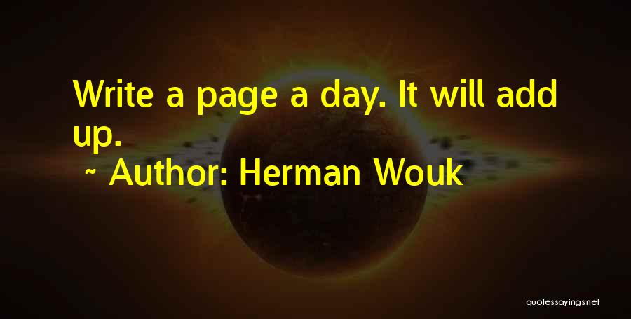 Herman Wouk Quotes: Write A Page A Day. It Will Add Up.
