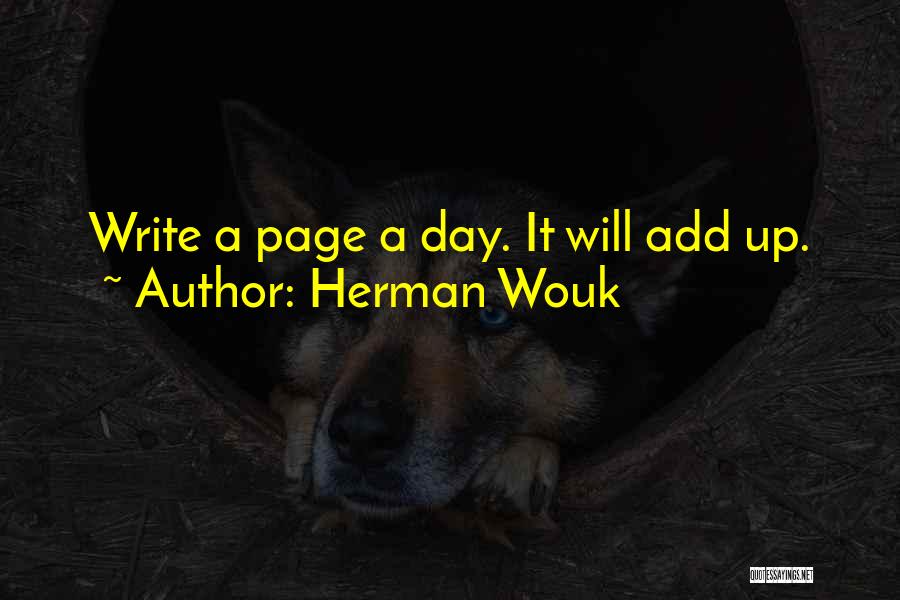 Herman Wouk Quotes: Write A Page A Day. It Will Add Up.