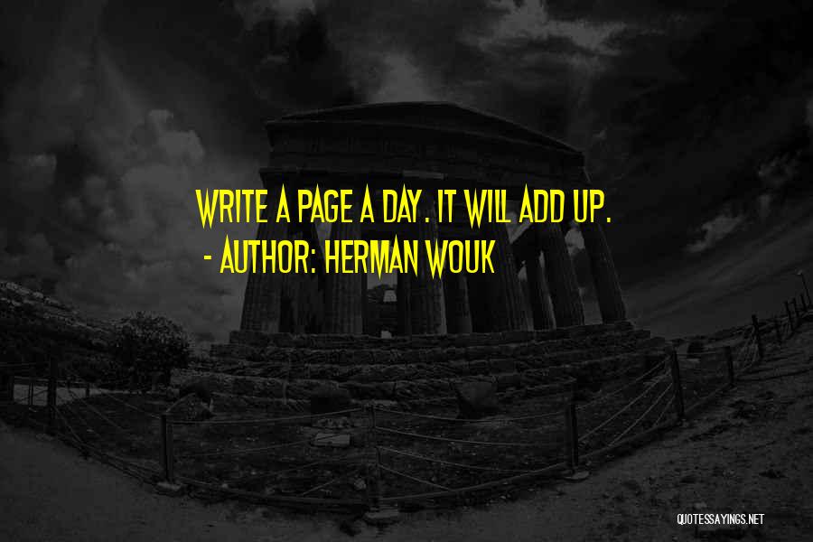 Herman Wouk Quotes: Write A Page A Day. It Will Add Up.