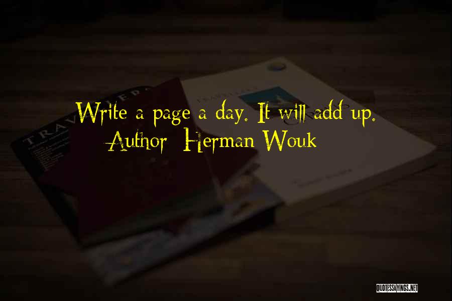 Herman Wouk Quotes: Write A Page A Day. It Will Add Up.