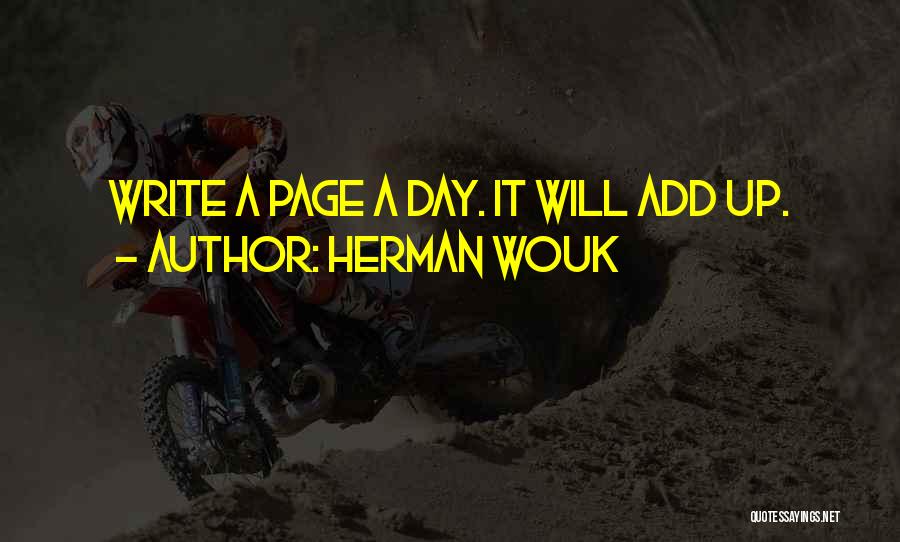 Herman Wouk Quotes: Write A Page A Day. It Will Add Up.