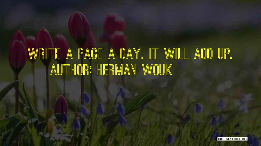 Herman Wouk Quotes: Write A Page A Day. It Will Add Up.