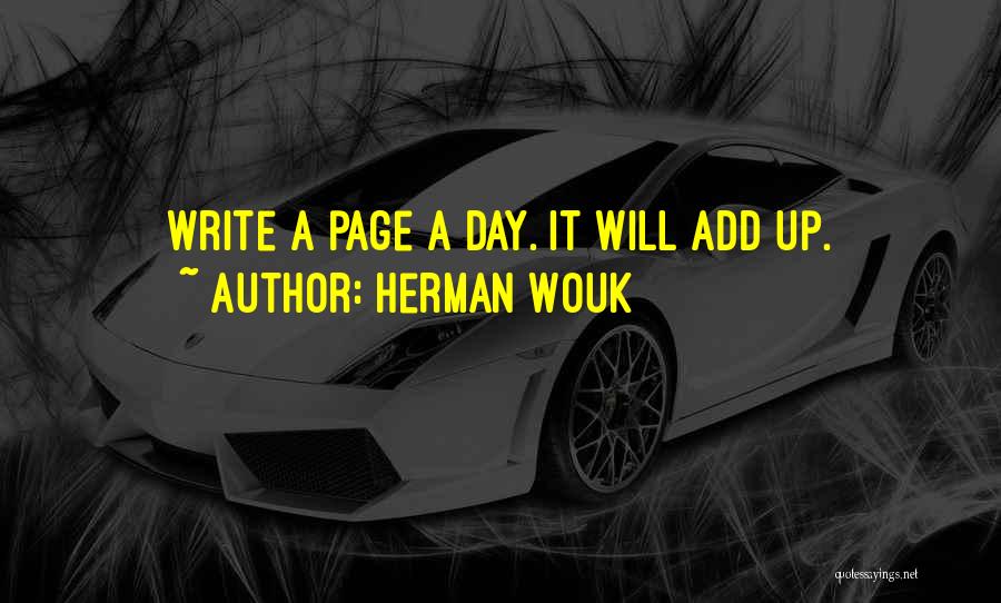 Herman Wouk Quotes: Write A Page A Day. It Will Add Up.