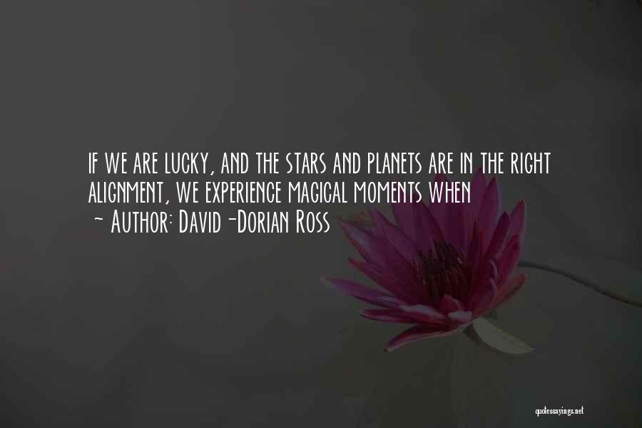 David-Dorian Ross Quotes: If We Are Lucky, And The Stars And Planets Are In The Right Alignment, We Experience Magical Moments When
