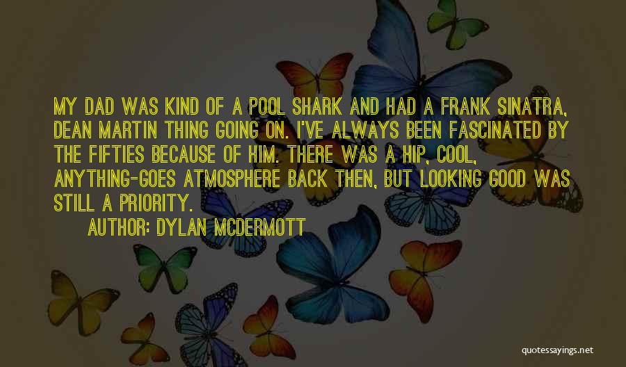 Dylan McDermott Quotes: My Dad Was Kind Of A Pool Shark And Had A Frank Sinatra, Dean Martin Thing Going On. I've Always