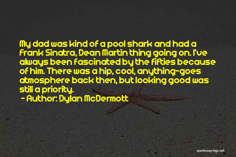 Dylan McDermott Quotes: My Dad Was Kind Of A Pool Shark And Had A Frank Sinatra, Dean Martin Thing Going On. I've Always