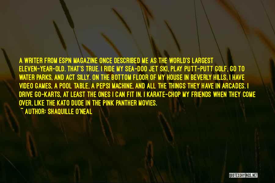 Shaquille O'Neal Quotes: A Writer From Espn Magazine Once Described Me As The World's Largest Eleven-year-old. That's True. I Ride My Sea-doo Jet