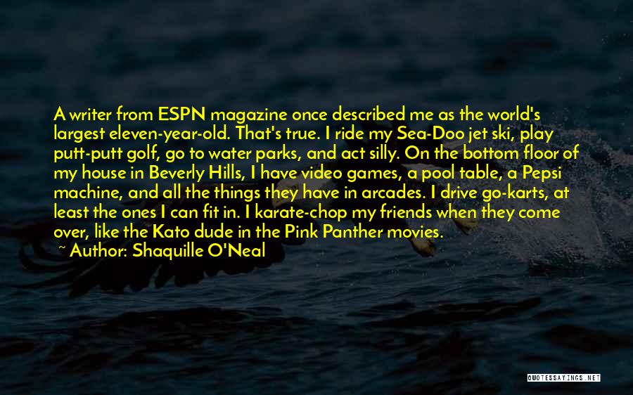 Shaquille O'Neal Quotes: A Writer From Espn Magazine Once Described Me As The World's Largest Eleven-year-old. That's True. I Ride My Sea-doo Jet
