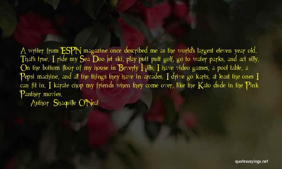 Shaquille O'Neal Quotes: A Writer From Espn Magazine Once Described Me As The World's Largest Eleven-year-old. That's True. I Ride My Sea-doo Jet