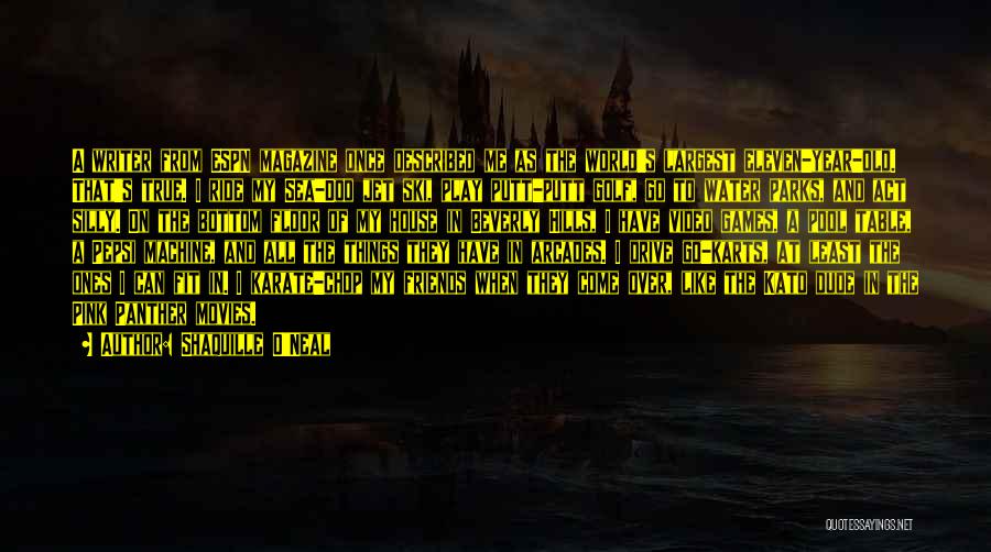 Shaquille O'Neal Quotes: A Writer From Espn Magazine Once Described Me As The World's Largest Eleven-year-old. That's True. I Ride My Sea-doo Jet