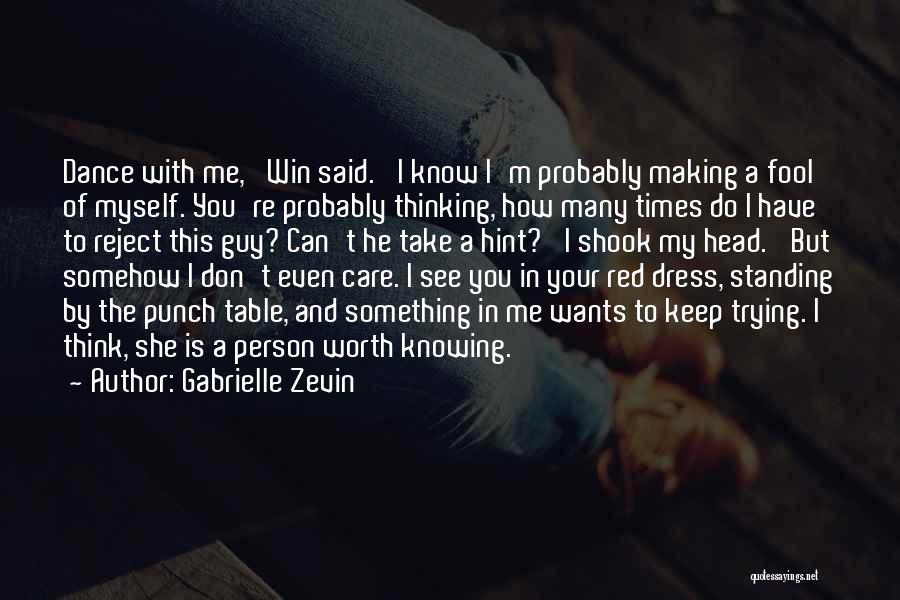 Gabrielle Zevin Quotes: Dance With Me,' Win Said. 'i Know I'm Probably Making A Fool Of Myself. You're Probably Thinking, How Many Times