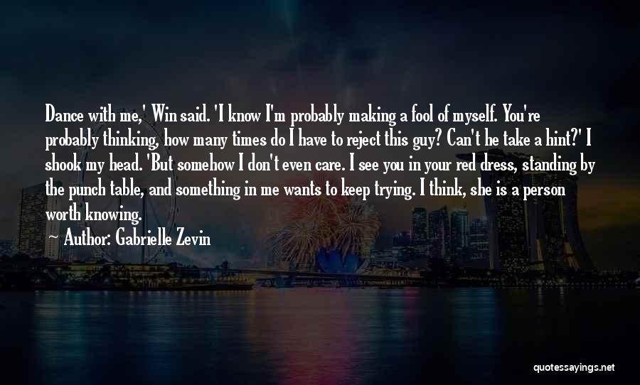 Gabrielle Zevin Quotes: Dance With Me,' Win Said. 'i Know I'm Probably Making A Fool Of Myself. You're Probably Thinking, How Many Times