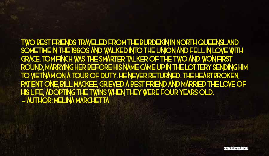 Melina Marchetta Quotes: Two Best Friends Traveled From The Burdekin In North Queensland Sometime In The 1960s And Walked Into The Union And