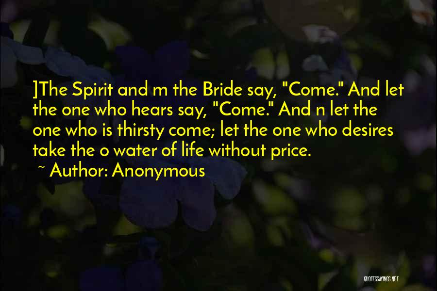 Anonymous Quotes: ]the Spirit And M The Bride Say, Come. And Let The One Who Hears Say, Come. And N Let The