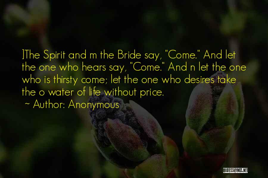 Anonymous Quotes: ]the Spirit And M The Bride Say, Come. And Let The One Who Hears Say, Come. And N Let The