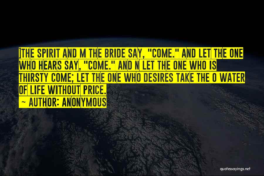 Anonymous Quotes: ]the Spirit And M The Bride Say, Come. And Let The One Who Hears Say, Come. And N Let The