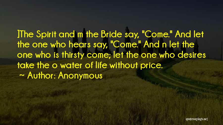 Anonymous Quotes: ]the Spirit And M The Bride Say, Come. And Let The One Who Hears Say, Come. And N Let The