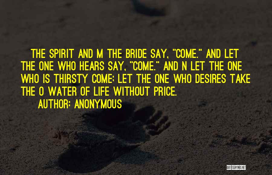 Anonymous Quotes: ]the Spirit And M The Bride Say, Come. And Let The One Who Hears Say, Come. And N Let The