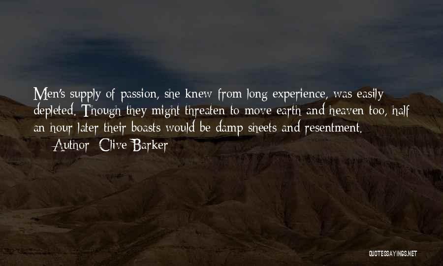 Clive Barker Quotes: Men's Supply Of Passion, She Knew From Long Experience, Was Easily Depleted. Though They Might Threaten To Move Earth And