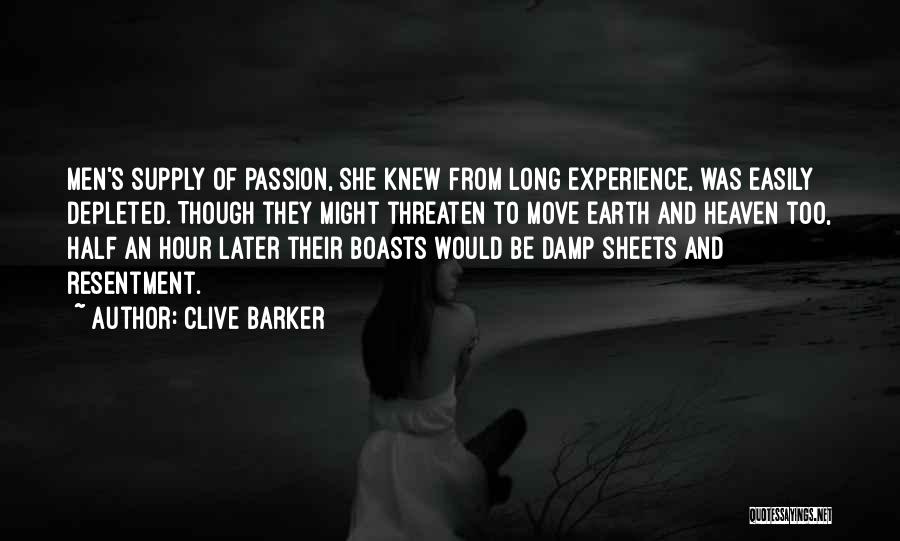 Clive Barker Quotes: Men's Supply Of Passion, She Knew From Long Experience, Was Easily Depleted. Though They Might Threaten To Move Earth And