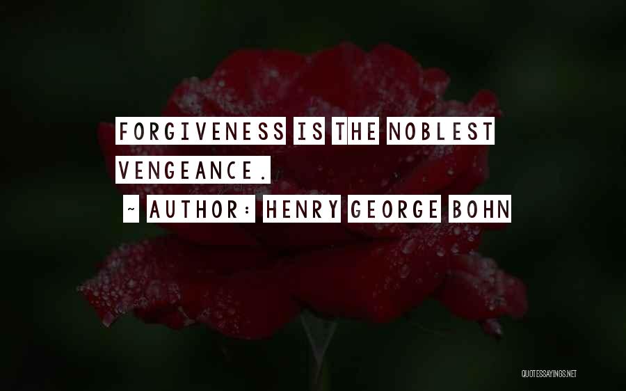 Henry George Bohn Quotes: Forgiveness Is The Noblest Vengeance.