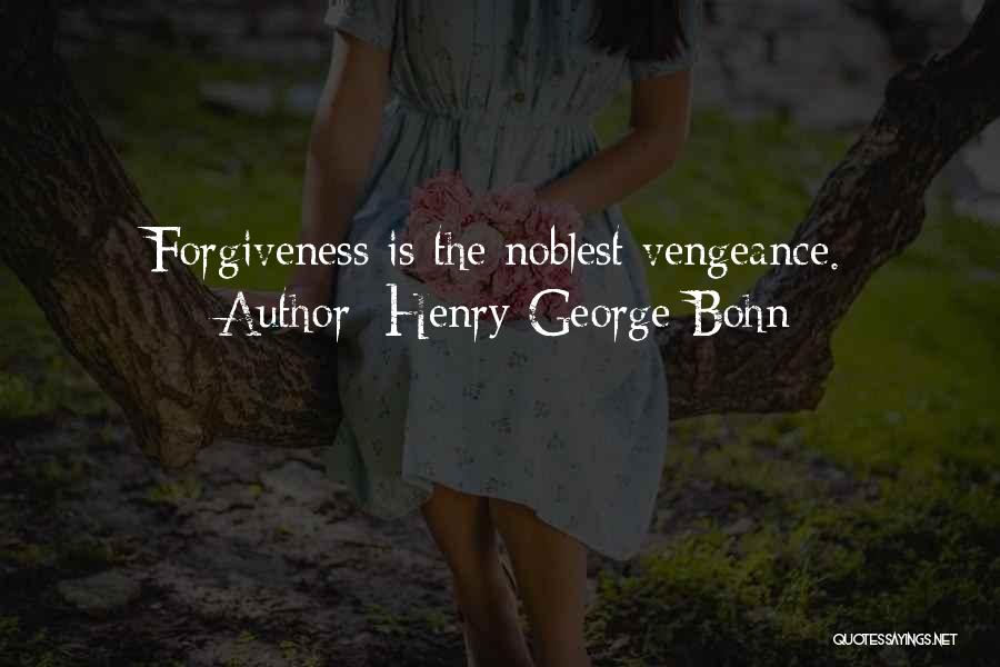 Henry George Bohn Quotes: Forgiveness Is The Noblest Vengeance.