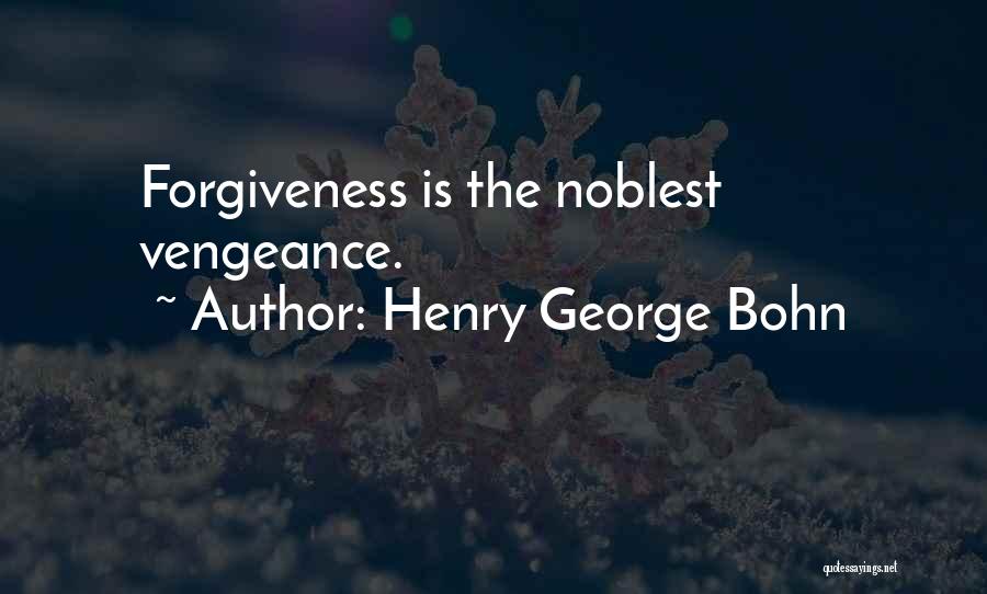 Henry George Bohn Quotes: Forgiveness Is The Noblest Vengeance.