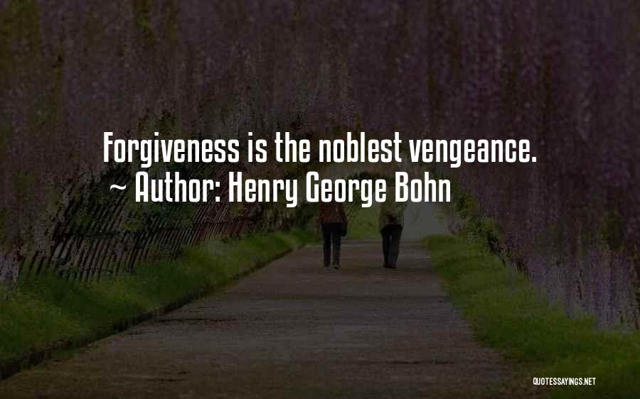 Henry George Bohn Quotes: Forgiveness Is The Noblest Vengeance.