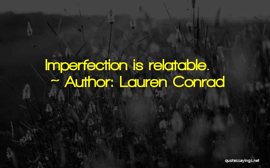 Lauren Conrad Quotes: Imperfection Is Relatable.