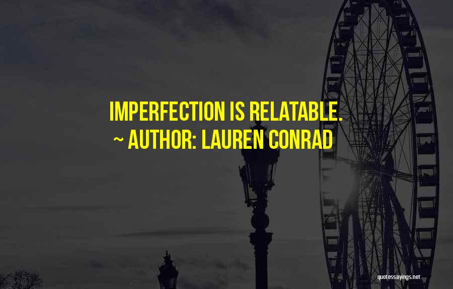 Lauren Conrad Quotes: Imperfection Is Relatable.