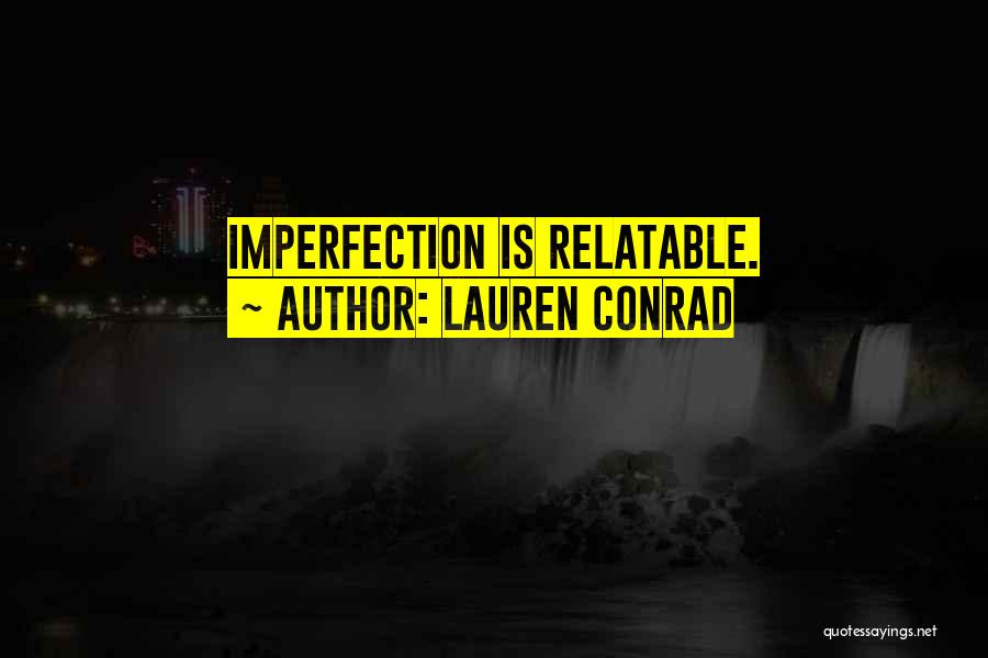 Lauren Conrad Quotes: Imperfection Is Relatable.