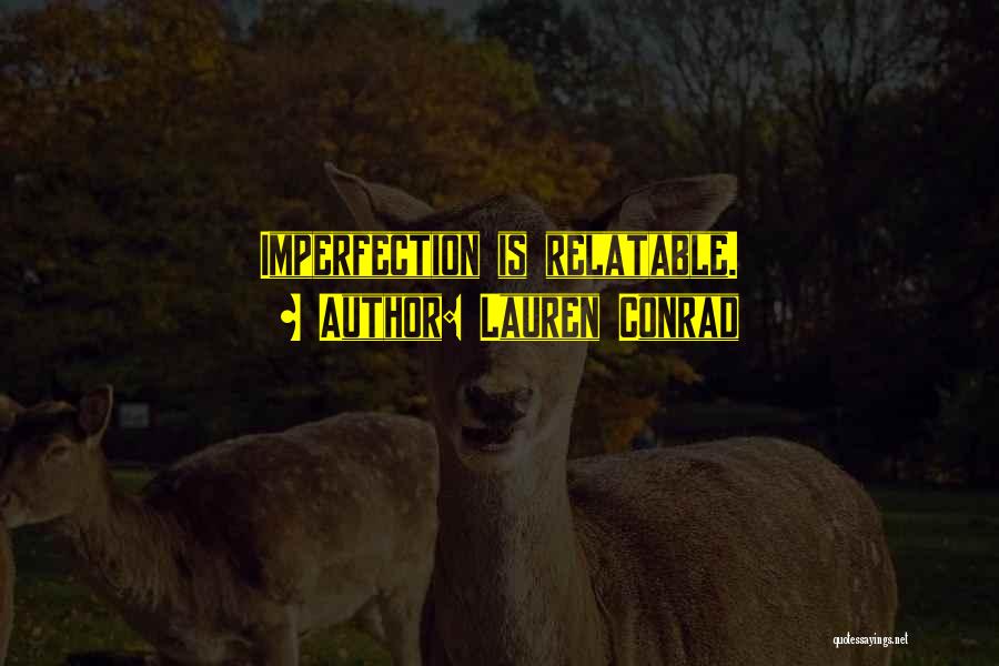 Lauren Conrad Quotes: Imperfection Is Relatable.