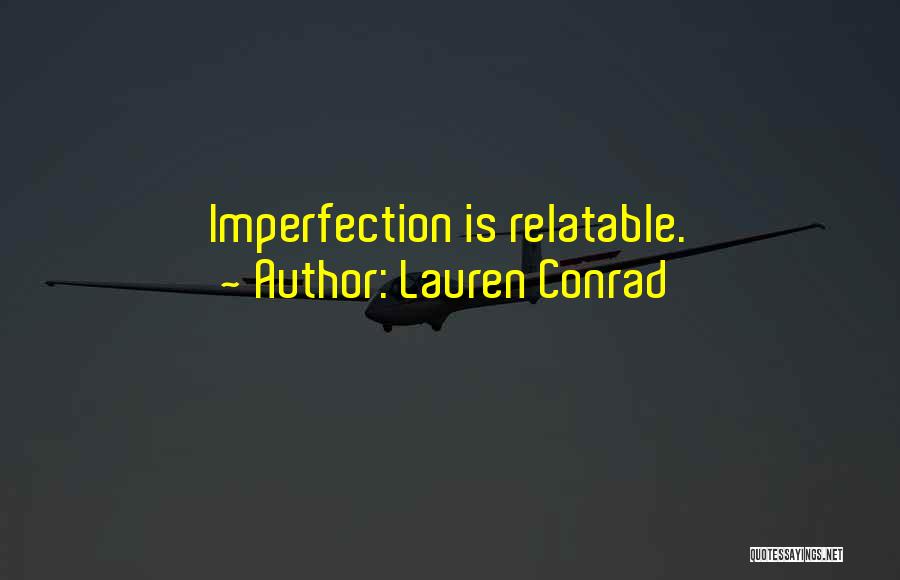 Lauren Conrad Quotes: Imperfection Is Relatable.