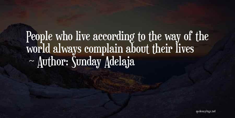 Sunday Adelaja Quotes: People Who Live According To The Way Of The World Always Complain About Their Lives