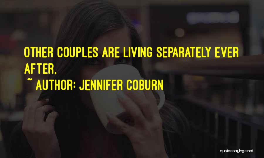 Jennifer Coburn Quotes: Other Couples Are Living Separately Ever After,
