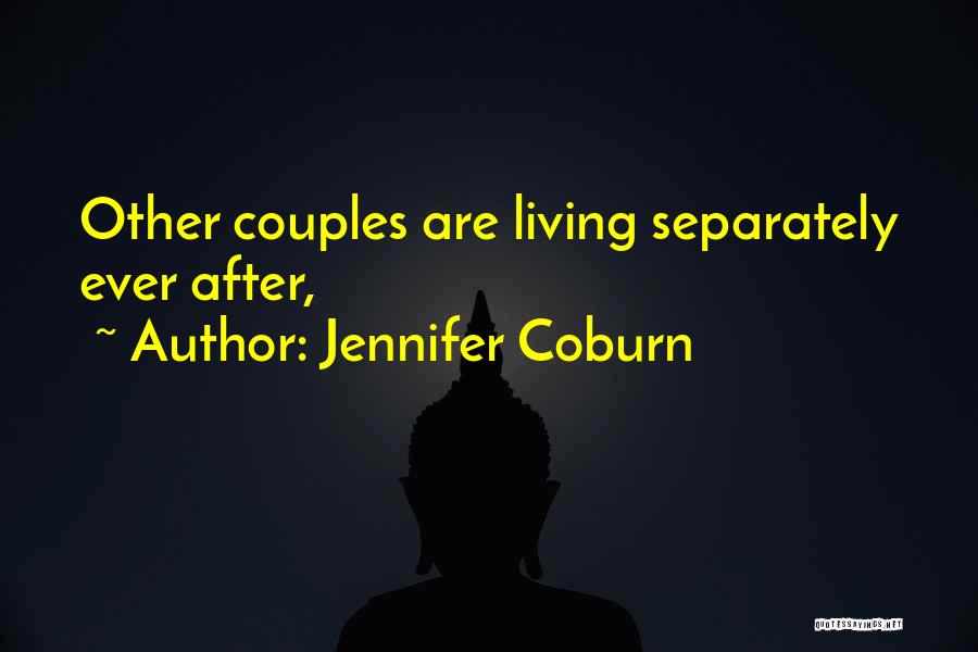 Jennifer Coburn Quotes: Other Couples Are Living Separately Ever After,