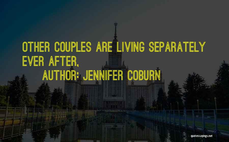 Jennifer Coburn Quotes: Other Couples Are Living Separately Ever After,
