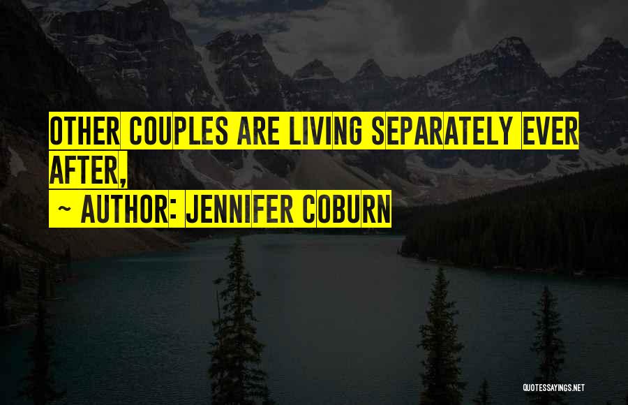 Jennifer Coburn Quotes: Other Couples Are Living Separately Ever After,