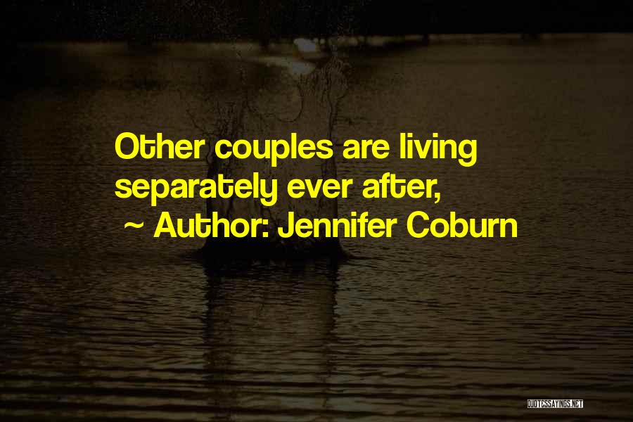 Jennifer Coburn Quotes: Other Couples Are Living Separately Ever After,