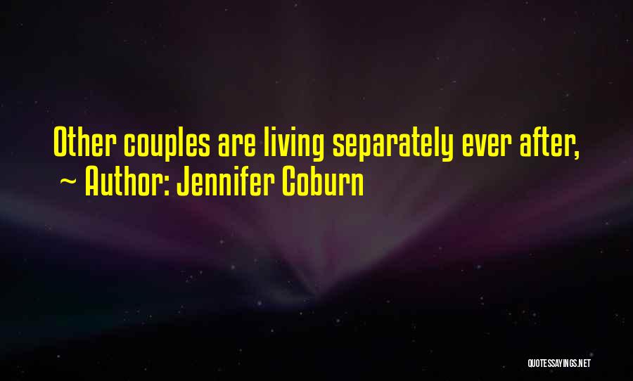 Jennifer Coburn Quotes: Other Couples Are Living Separately Ever After,