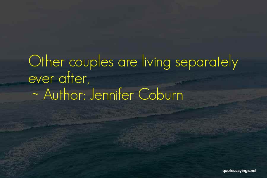 Jennifer Coburn Quotes: Other Couples Are Living Separately Ever After,