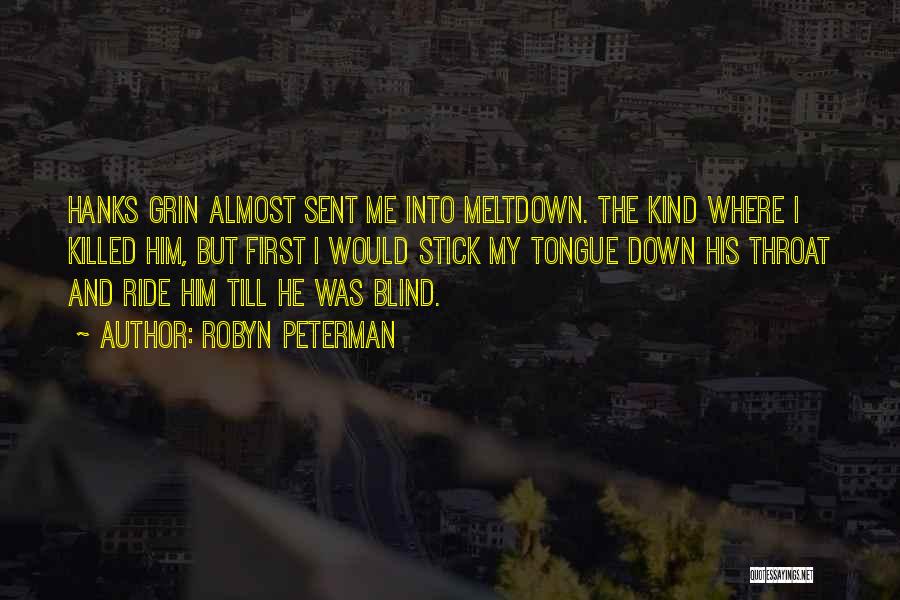 Robyn Peterman Quotes: Hanks Grin Almost Sent Me Into Meltdown. The Kind Where I Killed Him, But First I Would Stick My Tongue