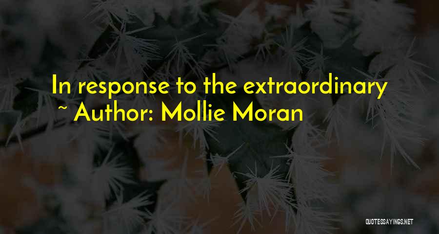 Mollie Moran Quotes: In Response To The Extraordinary