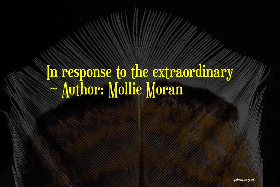 Mollie Moran Quotes: In Response To The Extraordinary